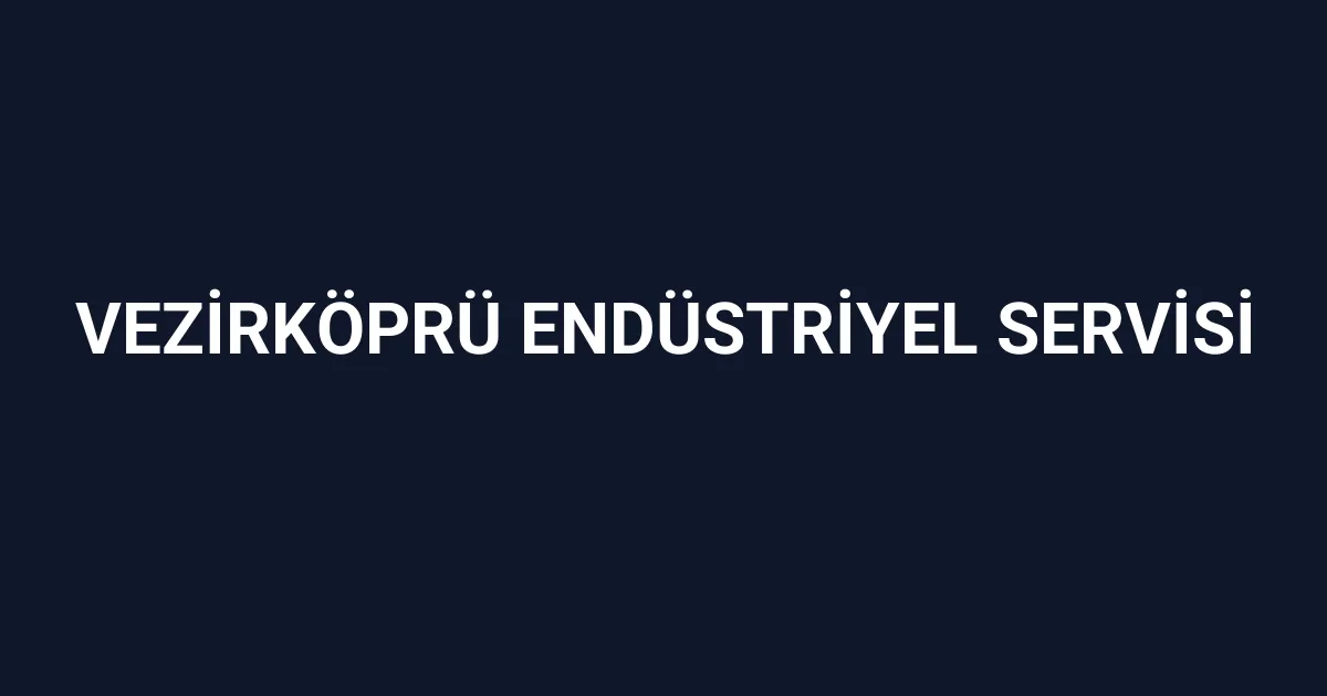 Vezirköprü Endüstriyel Servisi